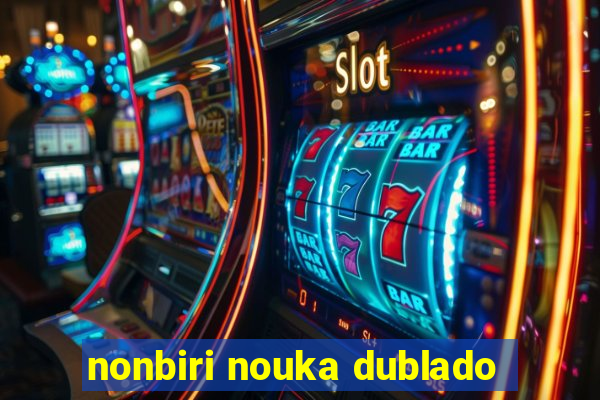 nonbiri nouka dublado